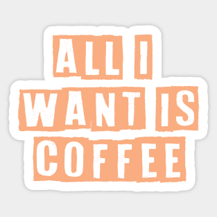 All i want is coffee Sticker